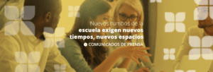 Nuevos rumbos de la escuela exigen nuevos tiempos, nuevos espacios